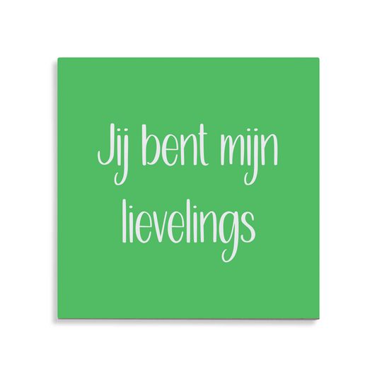 Tegeltje - Jij bent mijn lievelings - 5 kleuren
